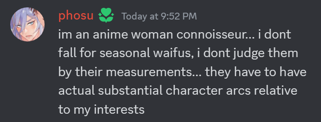 Quoted: I'm an anime woman connoisseur. I don't fall for seasonal waifus, I don't judge them by their measurements. They have to have actual substantial character arcs relative to my interests