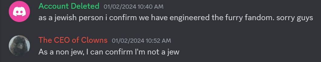 Quoted Dialogue: As a jewish person, I can confirm we have engineered the furry fandom. Sorry guys. As a non jew, I can confirm I'm not a jew